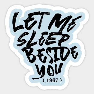 Let Me Sleep Beside You Sticker